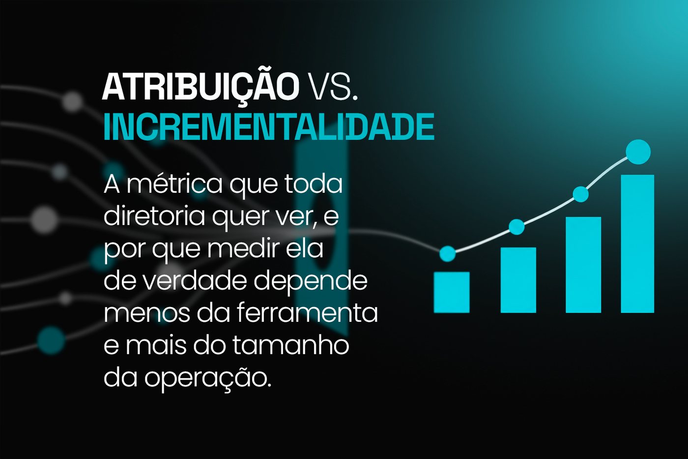 Atribuição vs. Incrementalidade: a métrica que toda diretoria quer ver